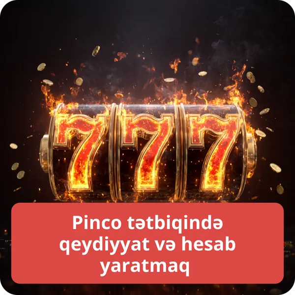 Pinco tətbiqində qeydiyyat və hesab yaratmaq – mobil qeydiyyat prosesi Pinco tətbiqində qeydiyyat və hesab yaratmaq