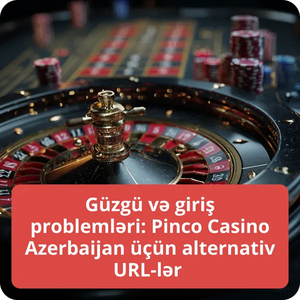 Güzgü və giriş problemləri: Pinco Casino Azerbaijan üçün alternativ URL-lər – bloklamadan yan keçmə yolları Güzgü və giriş problemləri: Pinco Casino Azerbaijan üçün alternativ URL-lər